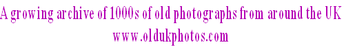 A growing archive of 1000s of old photographs from around the UK
                                         www.oldukphotos.com